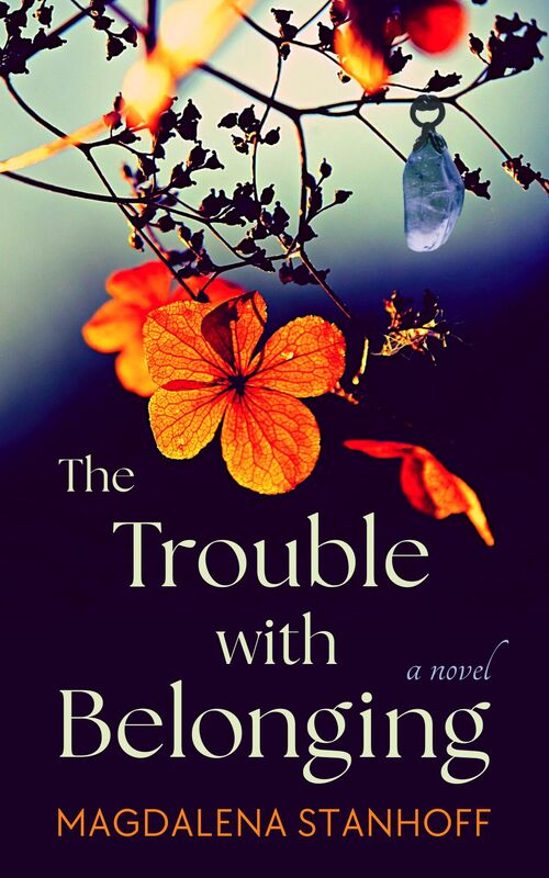 The Trouble with Belonging - novel by Magdalena Stanhoff